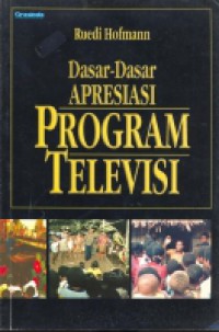 Image of Dasar-dasar Apresiasi Program Televisi : Menjadikan Televisi Budaya Rakyat